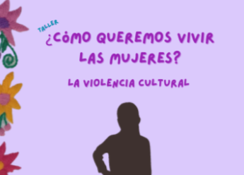 ¿Cómo queremos vivir las mujeres?. Violencia Cultural